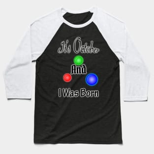 It's October And I Was Born Baseball T-Shirt